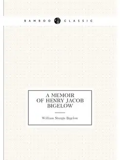 A Memoir of Henry Jacob Bigelow