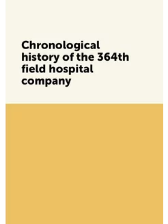 Chronological history of the 364th field hospital co