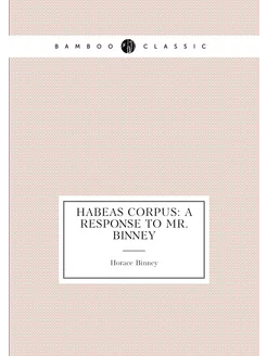 Habeas corpus a response to Mr. Binney