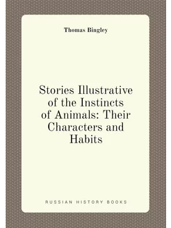 Stories Illustrative of the Instincts of Animals Th