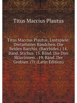 Titus Maccius Plautus, Lustspiele Dr