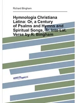 Hymnologia Christiana Latina Or, a Century of Psalm