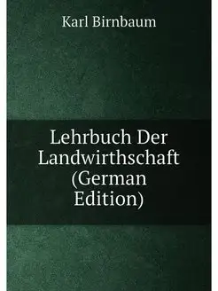 Lehrbuch Der Landwirthschaft (German Edition)