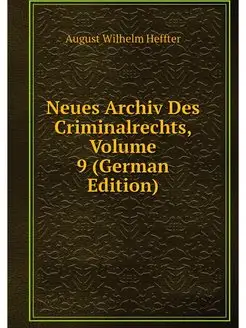 Neues Archiv Des Criminalrechts, Volu