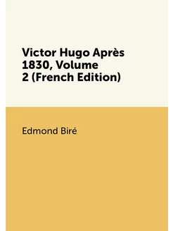 Victor Hugo Après 1830, Volume 2 (French Edition)