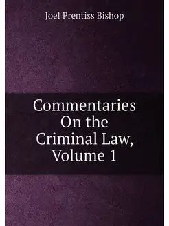 Commentaries On the Criminal Law, Vol