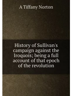 History of Sullivan's campaign against the Iroquois