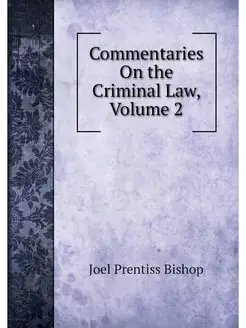 Commentaries On the Criminal Law, Vol