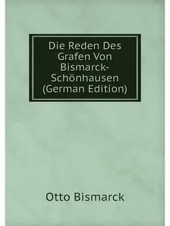 Die Reden Des Grafen Von Bismarck-Sch