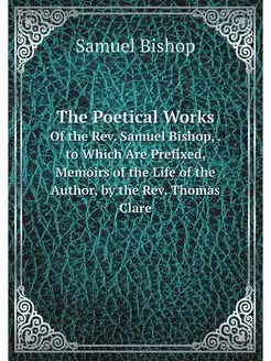 The Poetical Works. Of the Rev. Samue