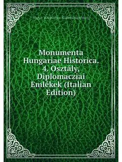 Monumenta Hungariae Historica. 4. Osz