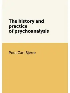 The history and practice of psychoanalysis