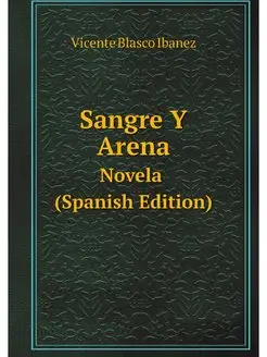 Sangre Y Arena Novela (Spanish Edition)