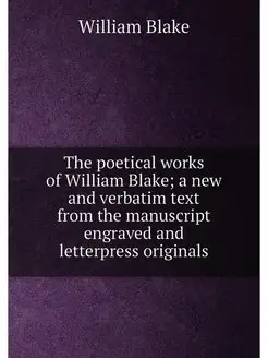 The poetical works of William Blake a new and verba