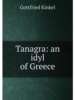 Tanagra an idyl of Greece