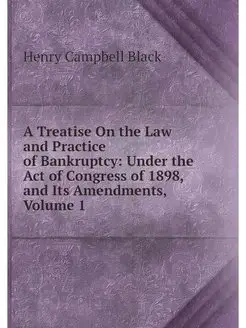 A Treatise On the Law and Practice of