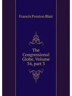 The Congressional Globe, Volume 34.p