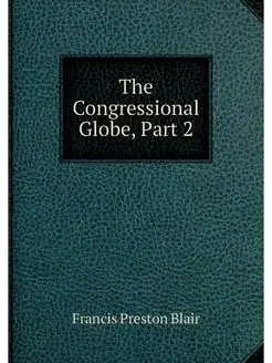 The Congressional Globe, Part 2