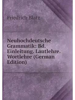 Neuhochdeutsche Grammatik Bd. Einlei