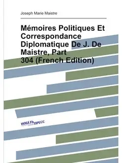 Mémoires Politiques Et Correspondance Diplomatique D