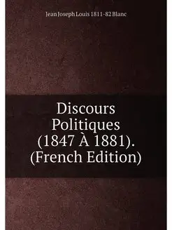 Discours Politiques (1847 À 1881). (French Edition)