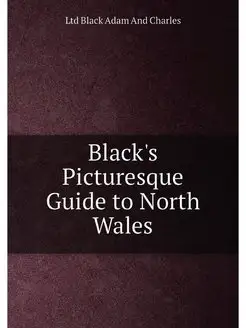 Black's Picturesque Guide to North Wales