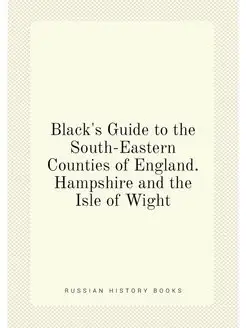 Black's Guide to the South-Eastern Counties of Engla