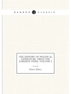 The History of Political Literature, from the Earlie