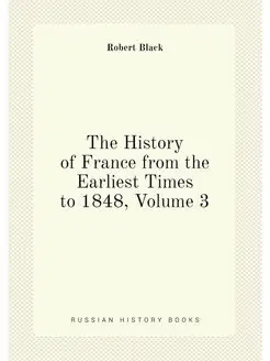 The History of France from the Earliest Times to 184