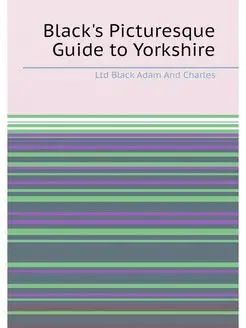 Black's Picturesque Guide to Yorkshire