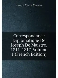 Correspondance Diplomatique De Joseph De Maistre, 18