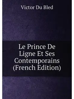 Le Prince De Ligne Et Ses Contemporains (French Edit