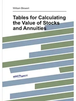 Tables for Calculating the Value of Stocks and Annui