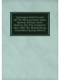 Catalogue And Circular Of The Pennsylvania State Nor