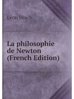 La philosophie de Newton (French Edit