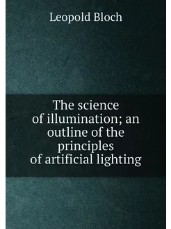 The science of illumination an outline of the princ