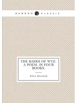 The banks of Wye a poem. In four books