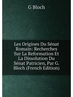 Les Origines Du Sénat Romain Recherches Sur La Refo