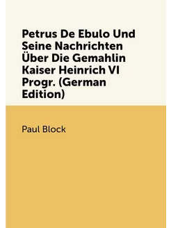 Petrus De Ebulo Und Seine Nachrichten Über Die Gemah