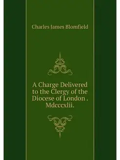 A Charge Delivered to the Clergy of the Diocese of L