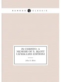 In Christo A Memoir of S. Blott (Afrikaans Edition)