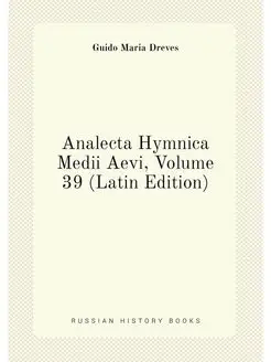 Analecta Hymnica Medii Aevi, Volume 39 (Latin Edition)