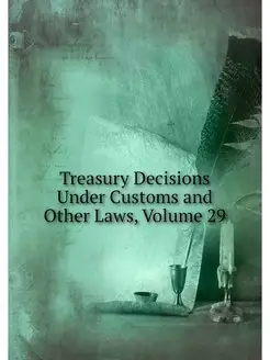 Treasury Decisions Under Customs and