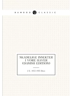 Skadelige insekter i vore haver (Danish Edition)