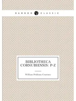 Bibliotheca Cornubiensis P-Z