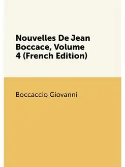 Nouvelles De Jean Boccace, Volume 4 (French Edition)