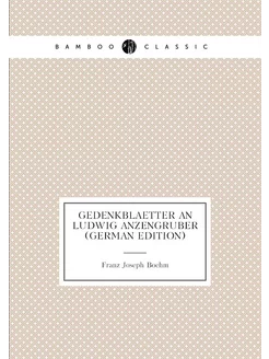 Gedenkblaetter an Ludwig Anzengruber (German Edition)