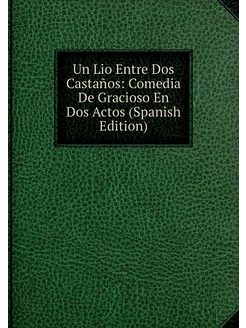 Un Lio Entre Dos Castaños Comedia De Gracioso En Do