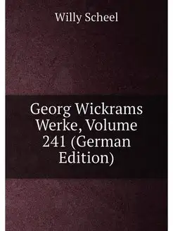 Georg Wickrams Werke, Volume 241 (Ger