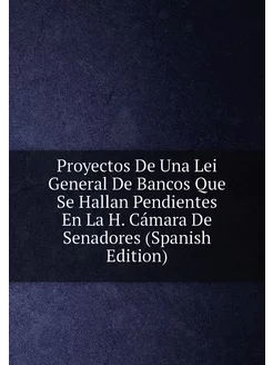 Proyectos De Una Lei General De Bancos Que Se Hallan